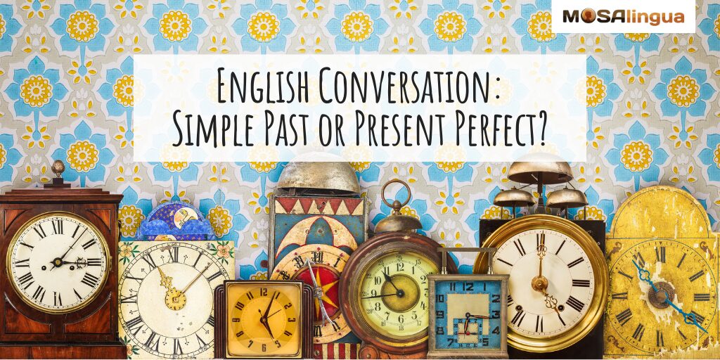 Image of several clocks. Text reads "English Conversation: Simple Past vs. Present Perfect."