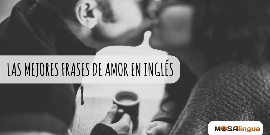 Frases de amor en inglés: Cómo ligar en inglés - MosaLingua