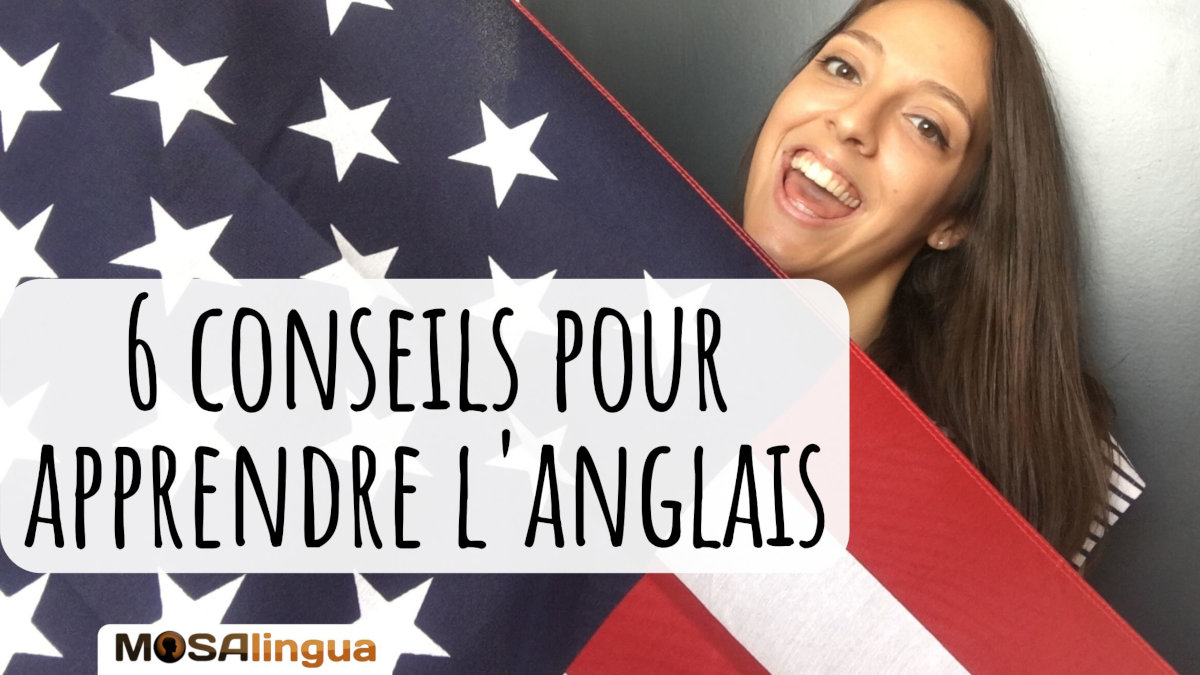 6 Conseils Pour Apprendre L Anglais [video] Mosalingua